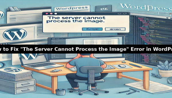 How to Fix "The Server Cannot Process the Image" Error in WordPress